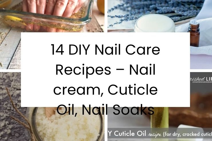 14 DIY Nail Care Recipes - Nail cream, Cuticle Oil, Nail Soaks