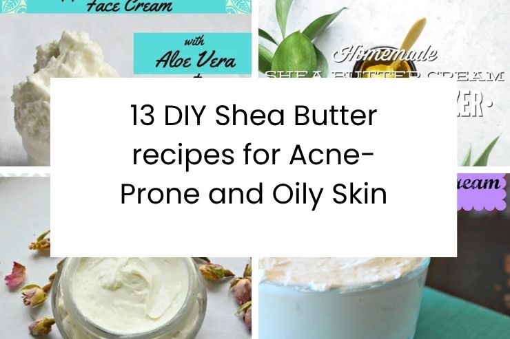 13 DIY Shea Butter recipes for Acne-Prone and Oily Skin