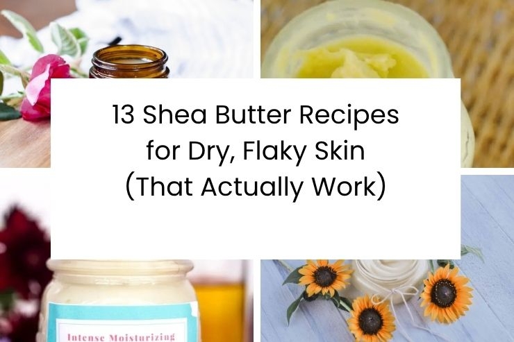 13 Shea Butter Recipes for Dry, Flaky Skin (That Actually Work)